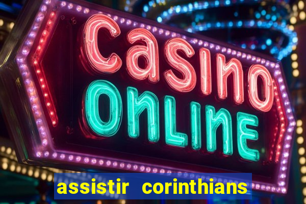 assistir corinthians multi canais